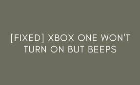 Xbox one won't turn on but beeps