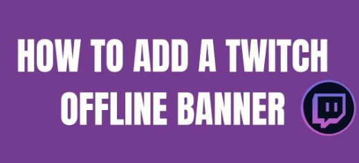 How to Add Offline Banner Twitch
