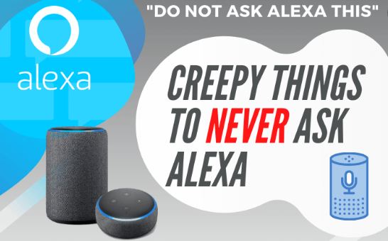 Scary Things to ask Alexa