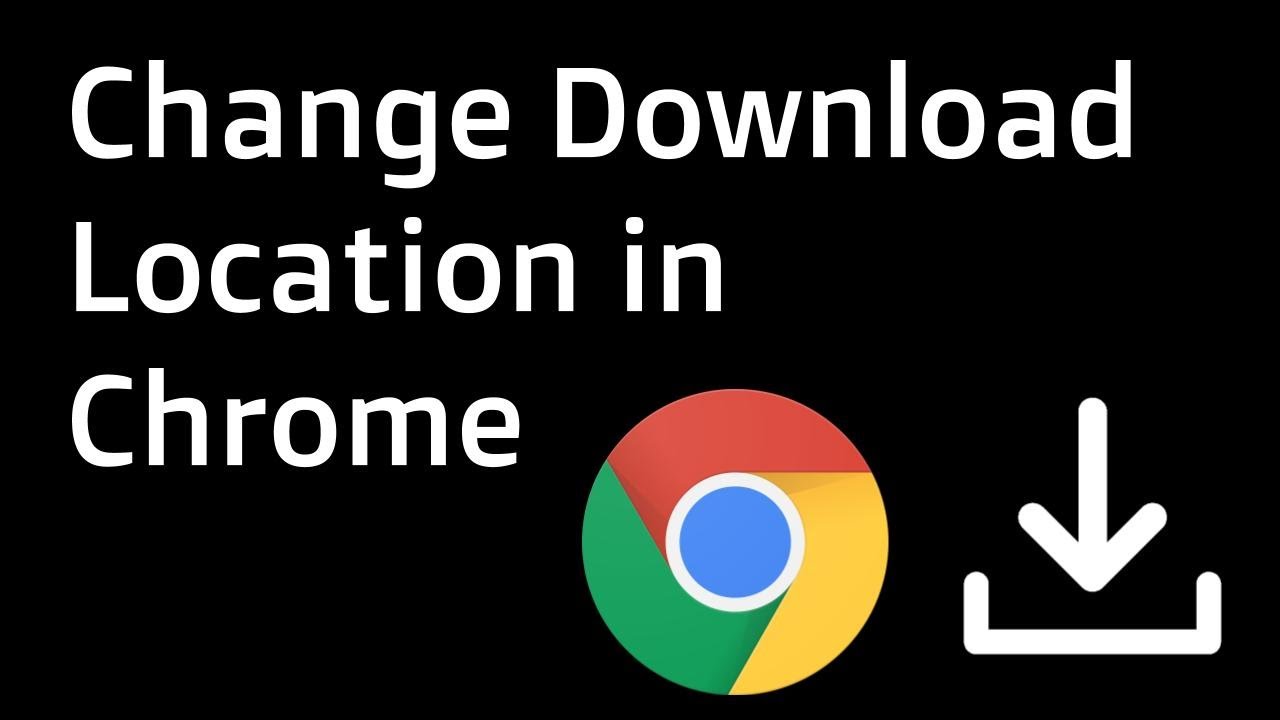 Change Chrome Download Location