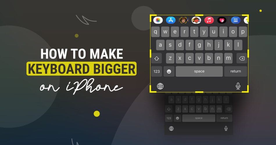 How to make Keyboard Bigger on iPhone