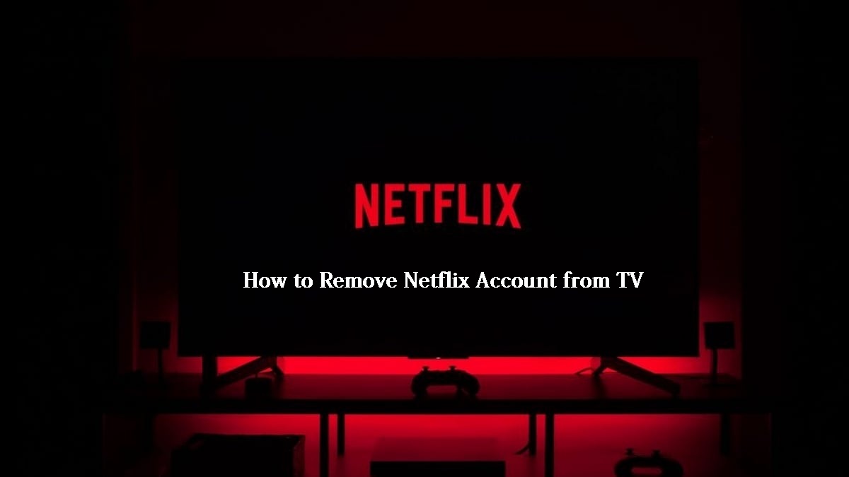 How to remove Netflix Account from TV