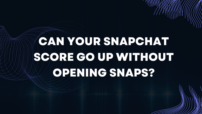 Can your Snapchat Score Go Up Without Opening Snaps