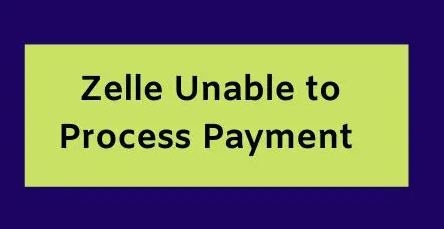 Zelle unable to process payment
