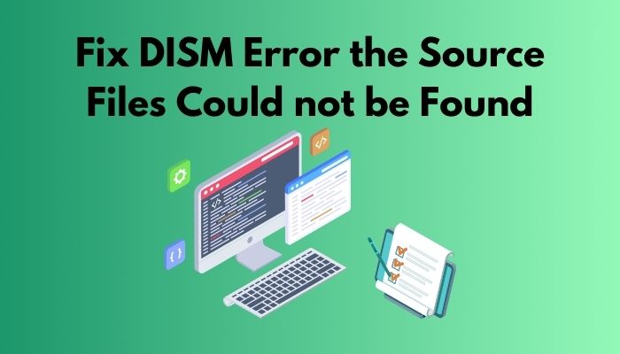 How to fix DISM source files could not be found on Windows