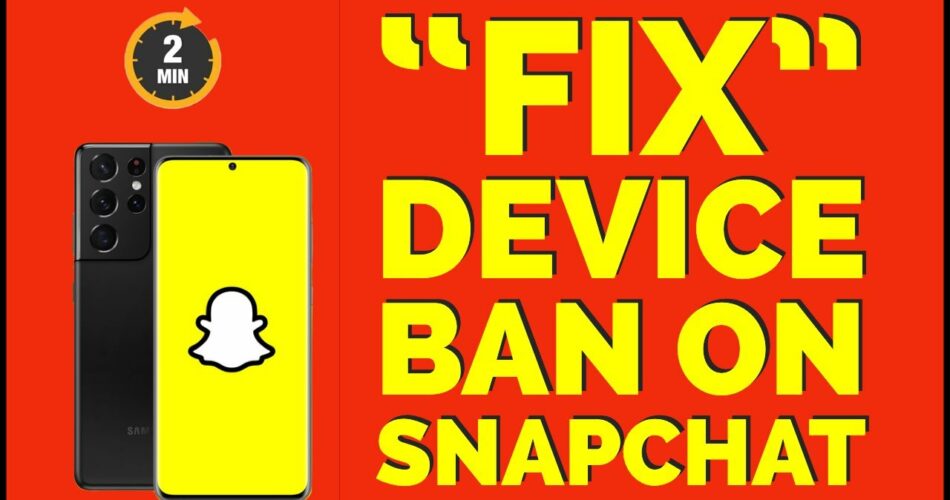 Snapchat Banned your Phone