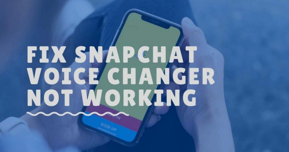 Snapchat Voice Changer not working