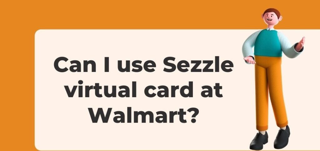 Can I Use My Sezzle Virtual Card At Walmart?