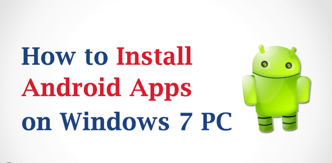 How can I install Android apps on Windows 7 Laptop
