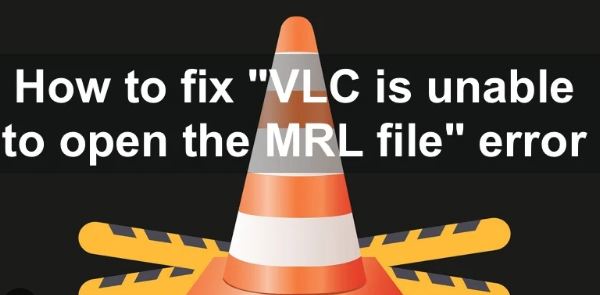 VLC Error "Unable To Open MRL File"